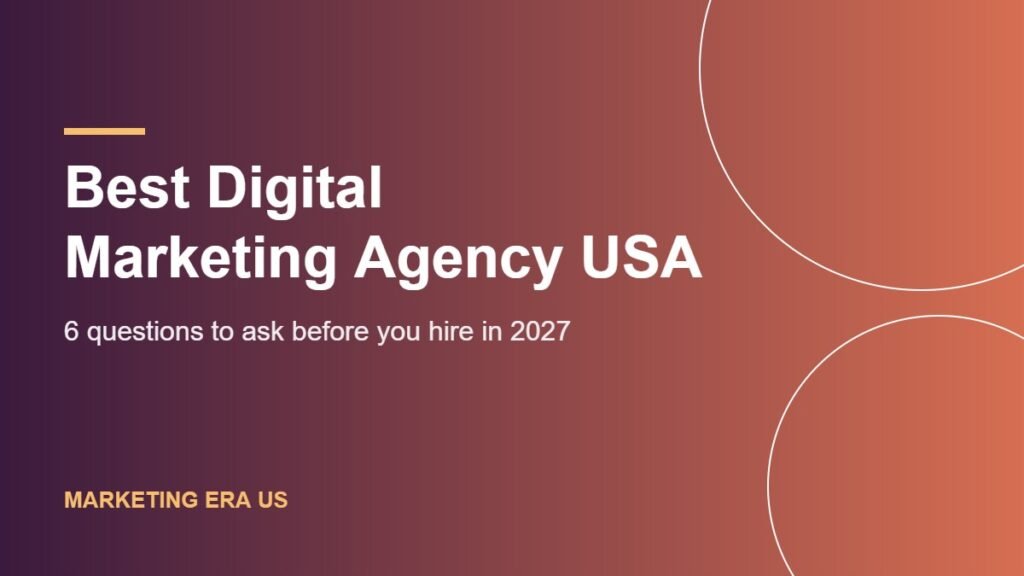 How to Choose the Best Digital Marketing Agency in the USA: A Complete Guide for 2027