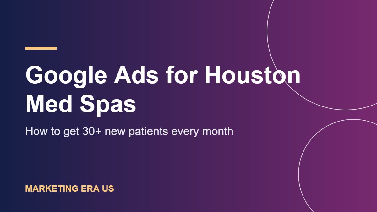 Google Ads for Houston Med Spas: How to Get 30+ New Patients Every Month
