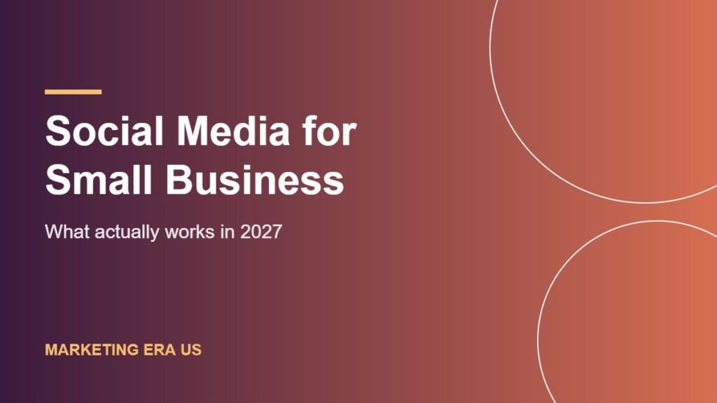 Social Media Marketing for Small Business: What Actually Works in 2027