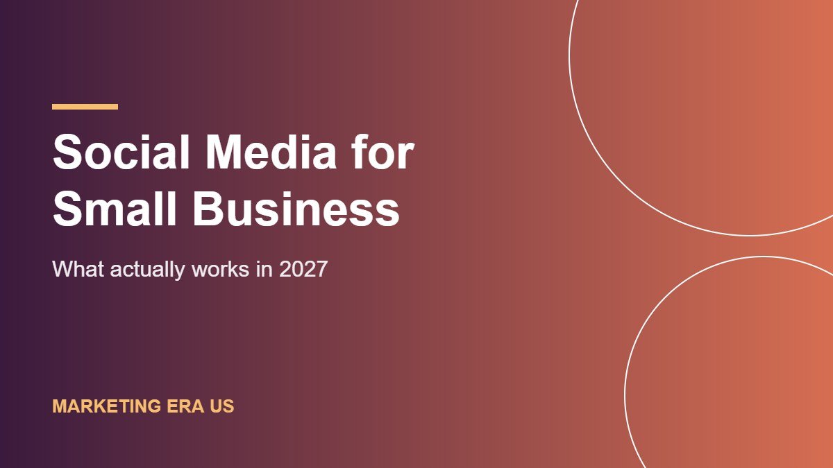 Social Media Marketing for Small Business: What Actually Works in 2027