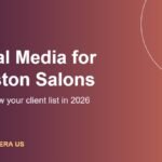Social Media Marketing for Houston Salons: How to Grow Your Client List in 2026
